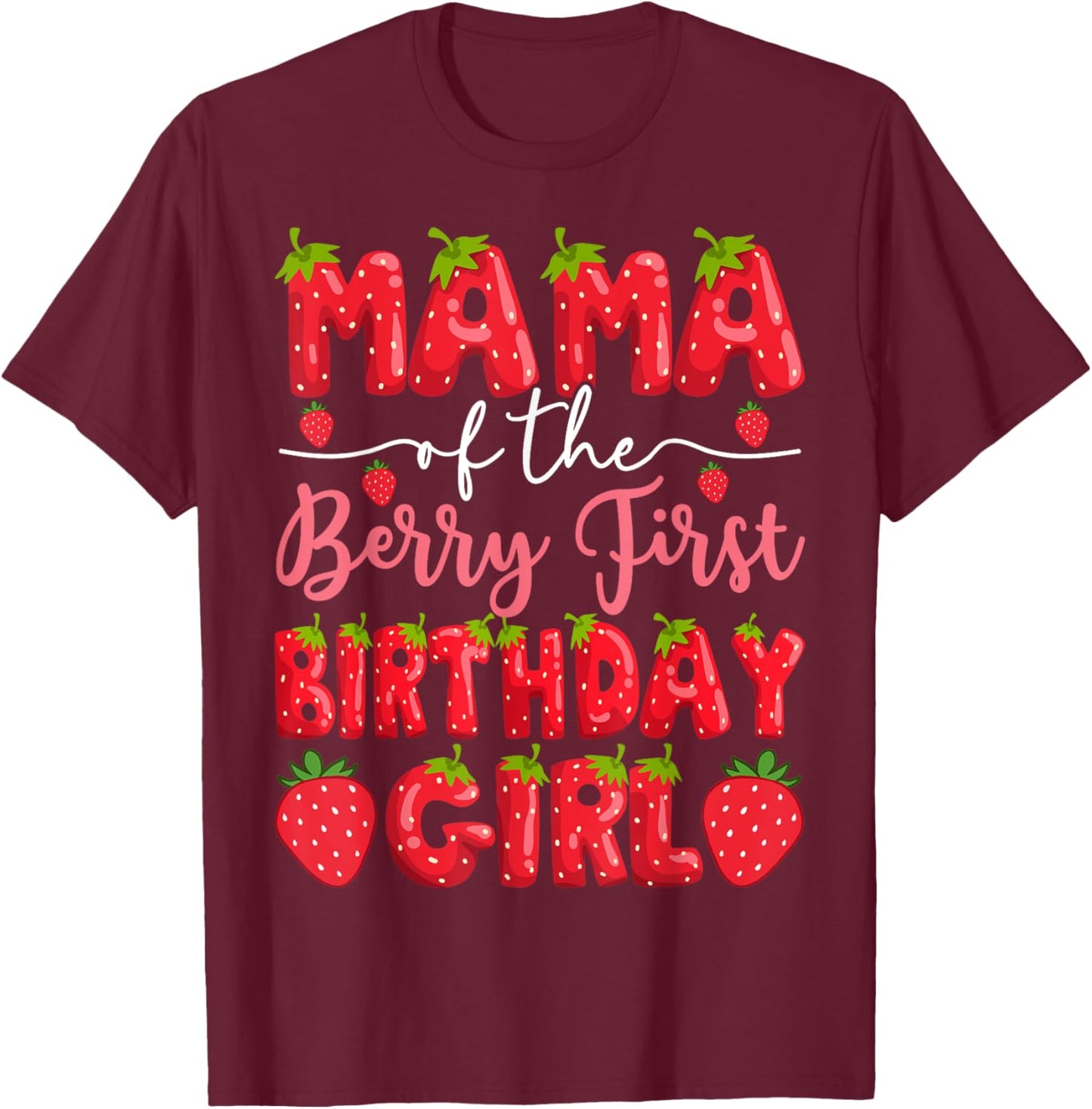 Mama Of The Berry First Birthday Girl Strawberry Party T-Shirt - T-Shirt | Maroon