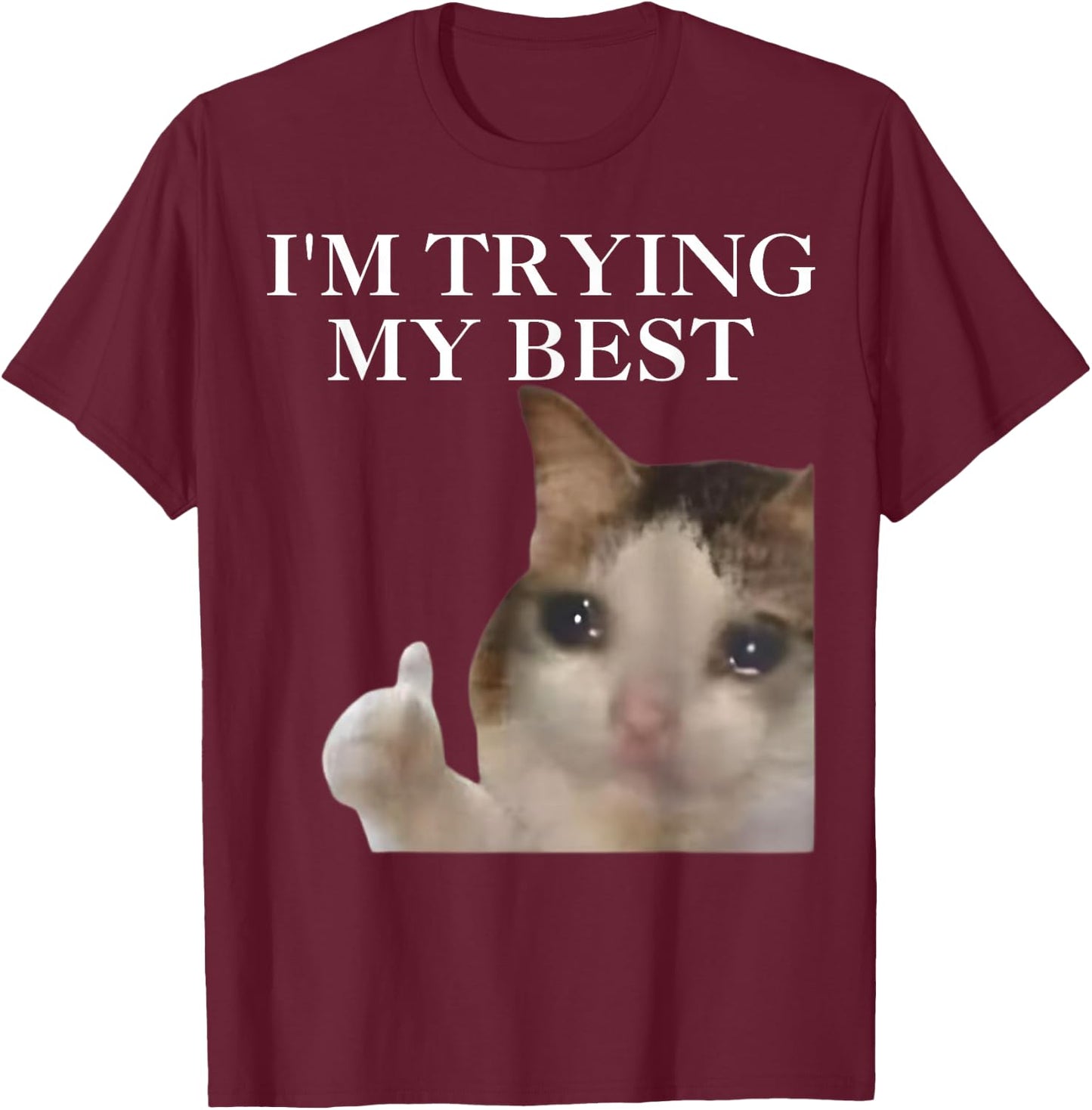 I'm Trying My Best Funny Cat Meme Internet Memes Funny Memes T-Shirt - T-Shirt | Maroon