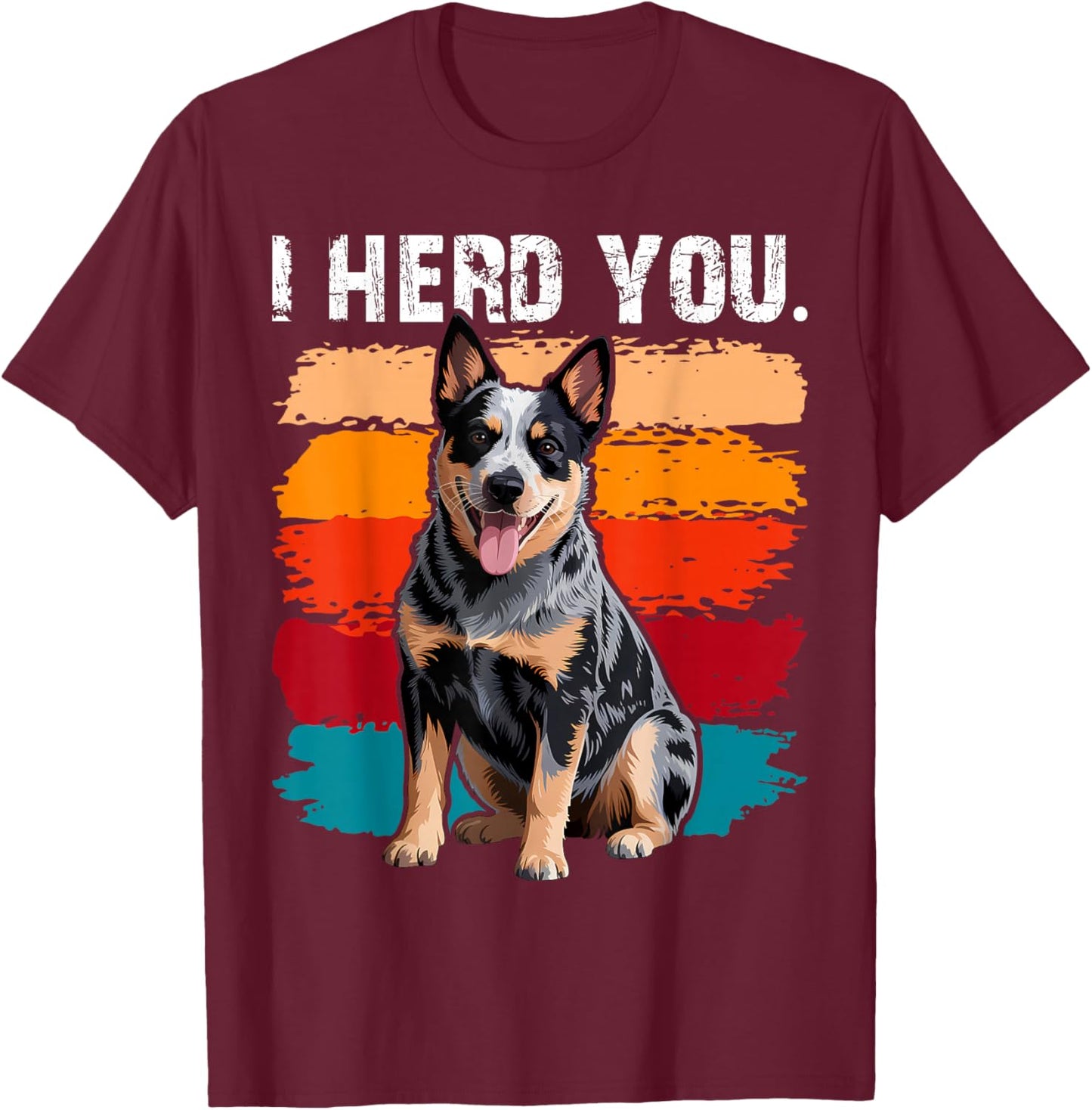 Blue Heeler I Herd You Australian Cattle Dog T-Shirt - T-Shirt | Maroon