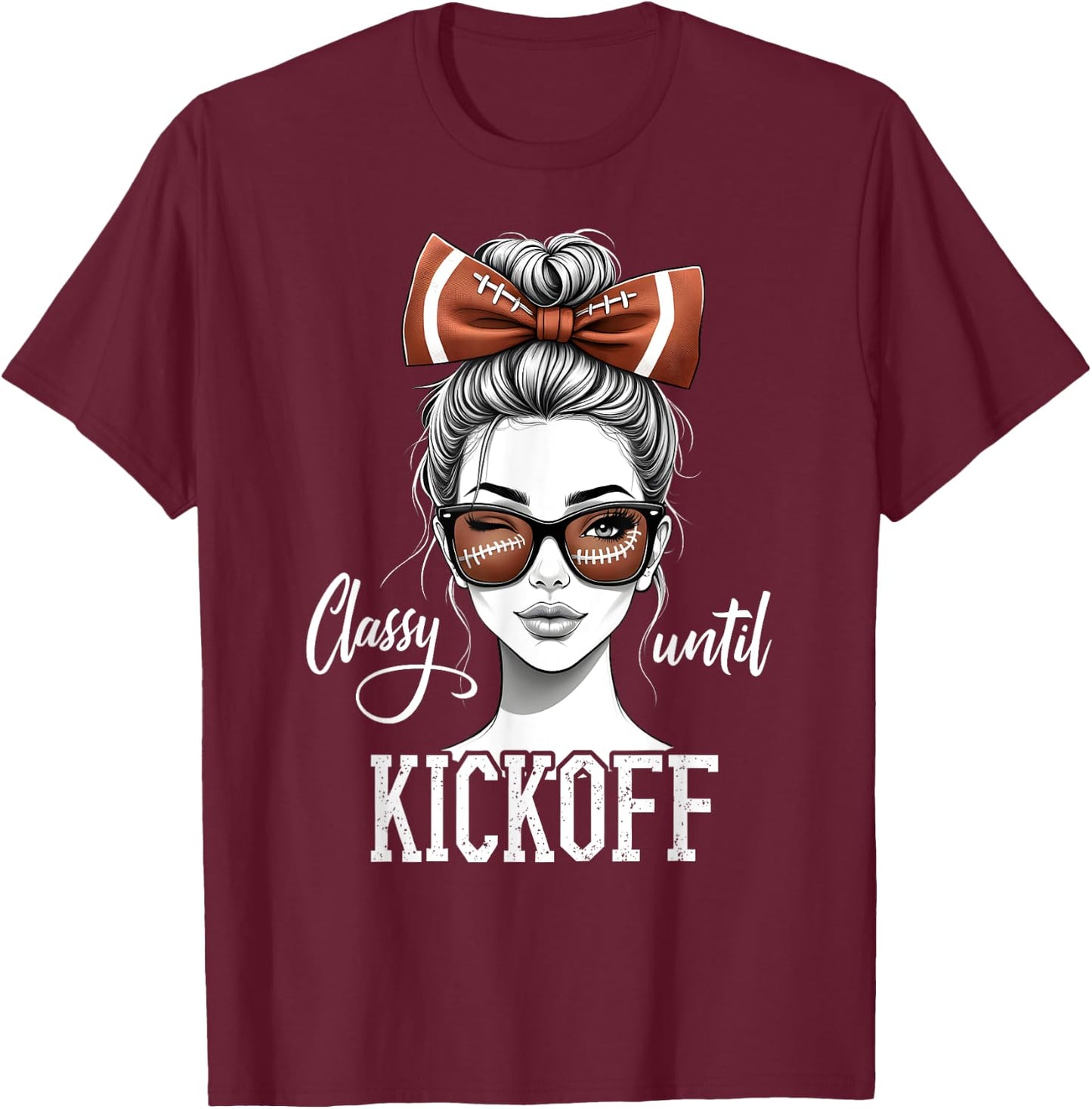 Classy Until Kickoff Messy Bun Girl American Football Team T-Shirt - T-Shirt | Maroon