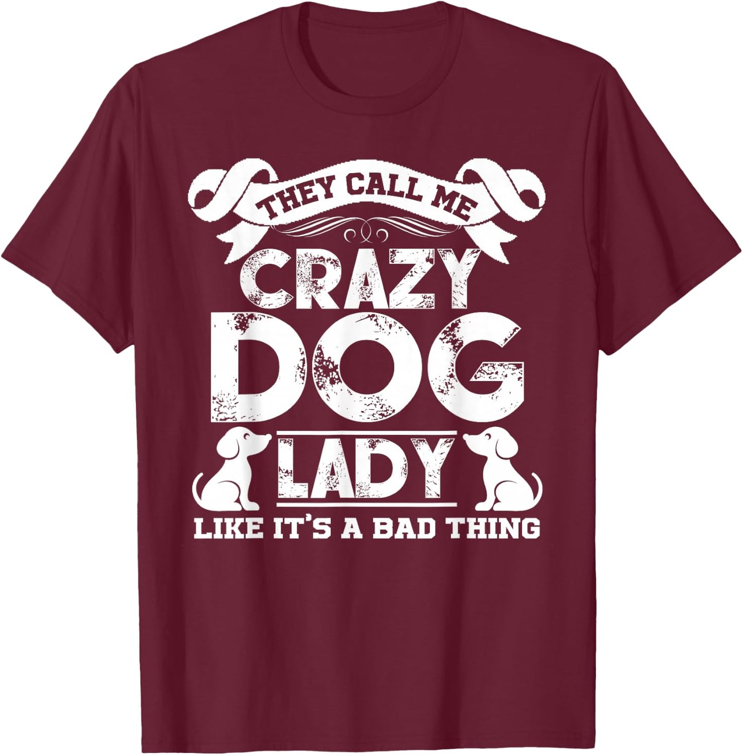 Crazy Dog Lady T shirts - They Call Me Crazy Dog Lady T-Shirt - T-Shirt | Maroon
