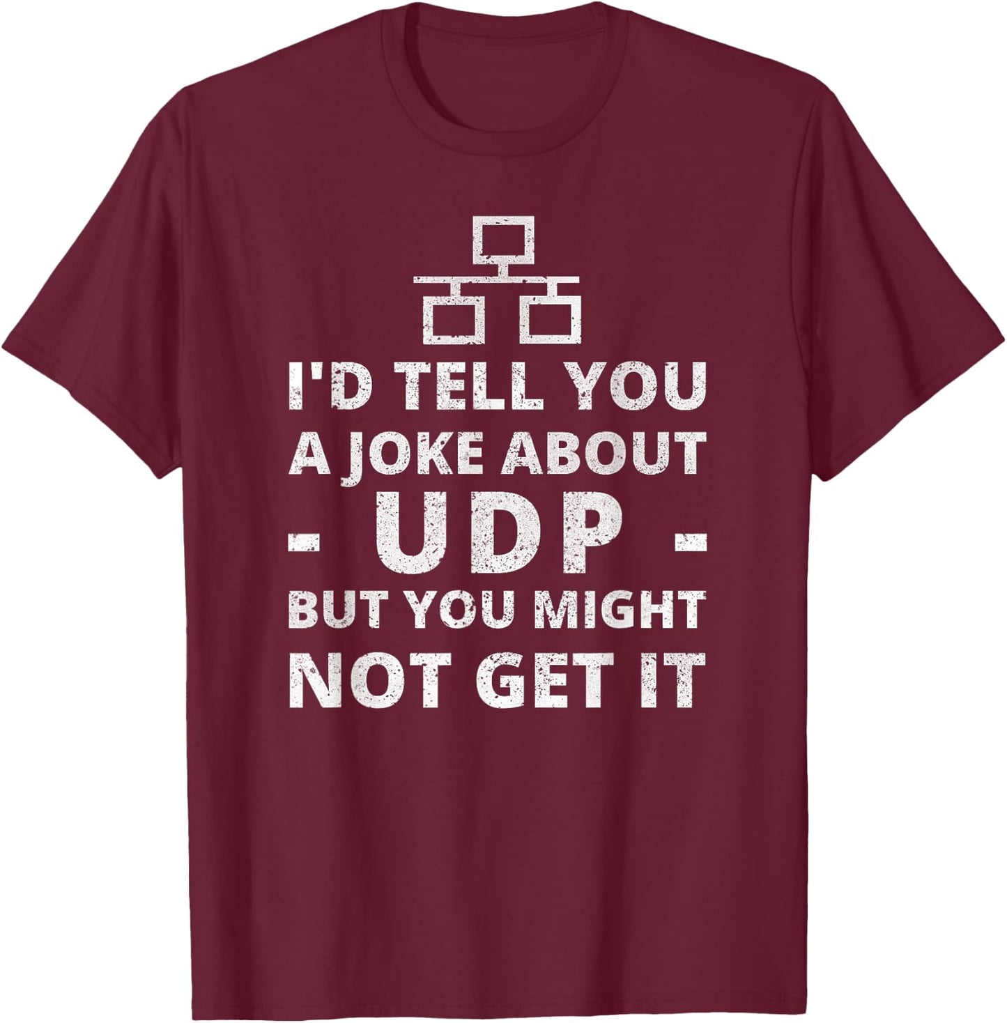 Joke About UDP You Might Not Get It IT Network Engineer T-Shirt - T-Shirt | Maroon