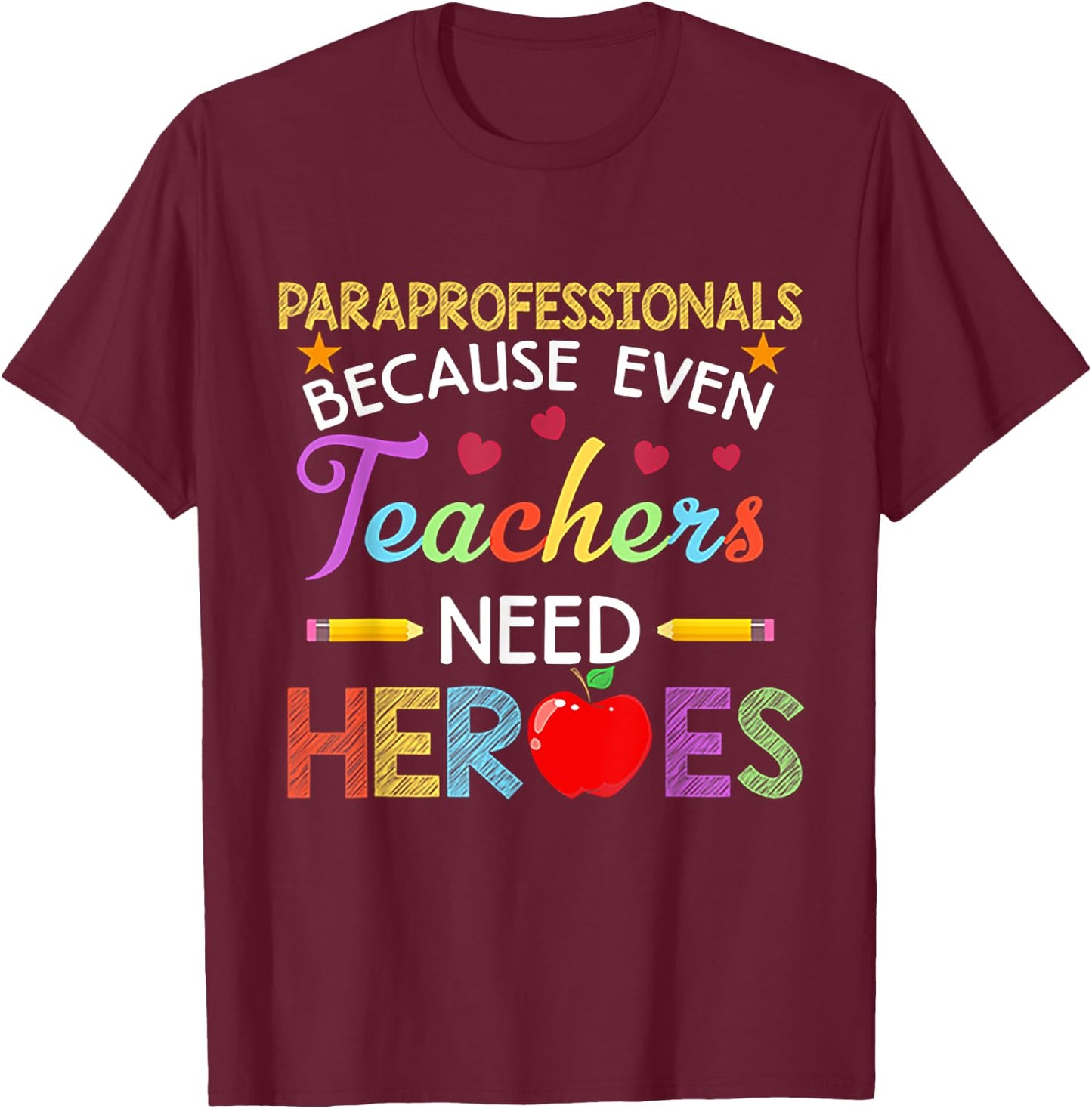 Paraprofessionals Because Even Teachers Need Heroes T-Shirt - T-Shirt | Maroon