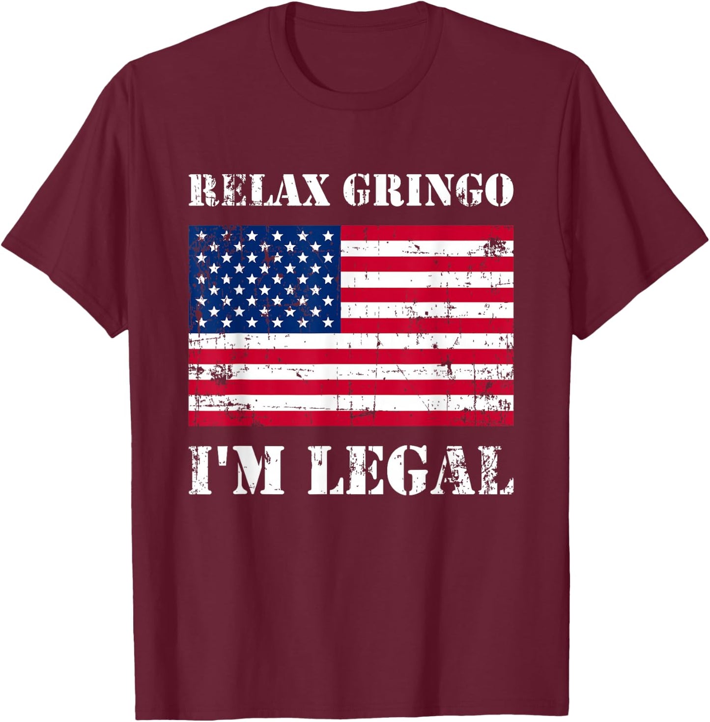 Relax Gringo Im Legal New Citizen Immigration Gift T-Shirt - T-Shirt | Maroon