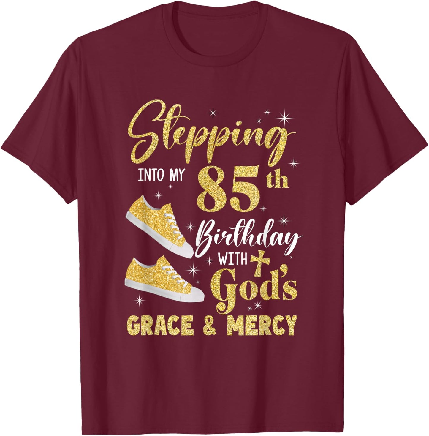 Stepping Into My 85Th Birthday With Gods Grace And Mercy T-Shirt - T-Shirt | Maroon