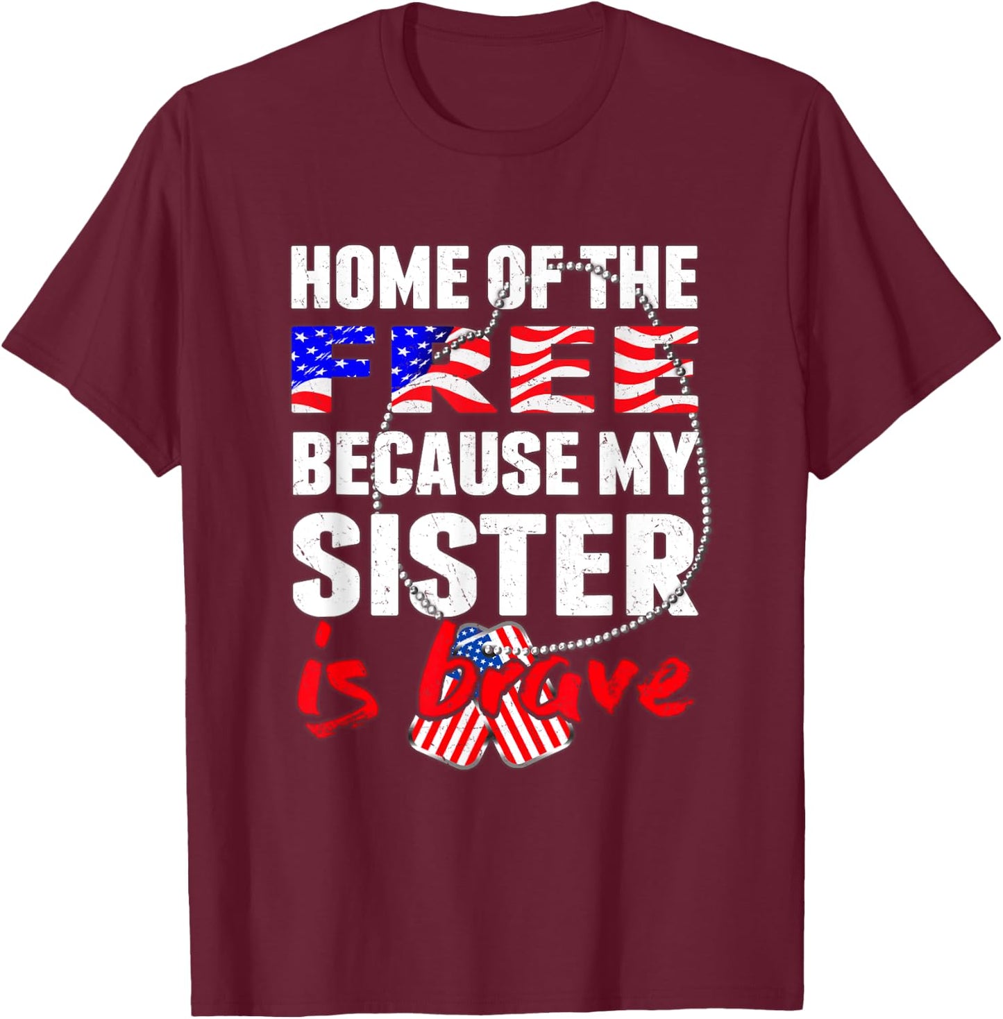 My Sister Is Brave Home Of The Free Proud Army Sibling Gift T-Shirt - T-Shirt | Maroon
