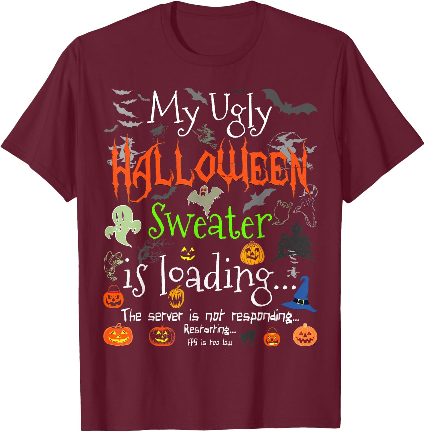 My Ugly Halloween Sweater Loading - Funny Halloween Costume T-Shirt - T-Shirt | Maroon