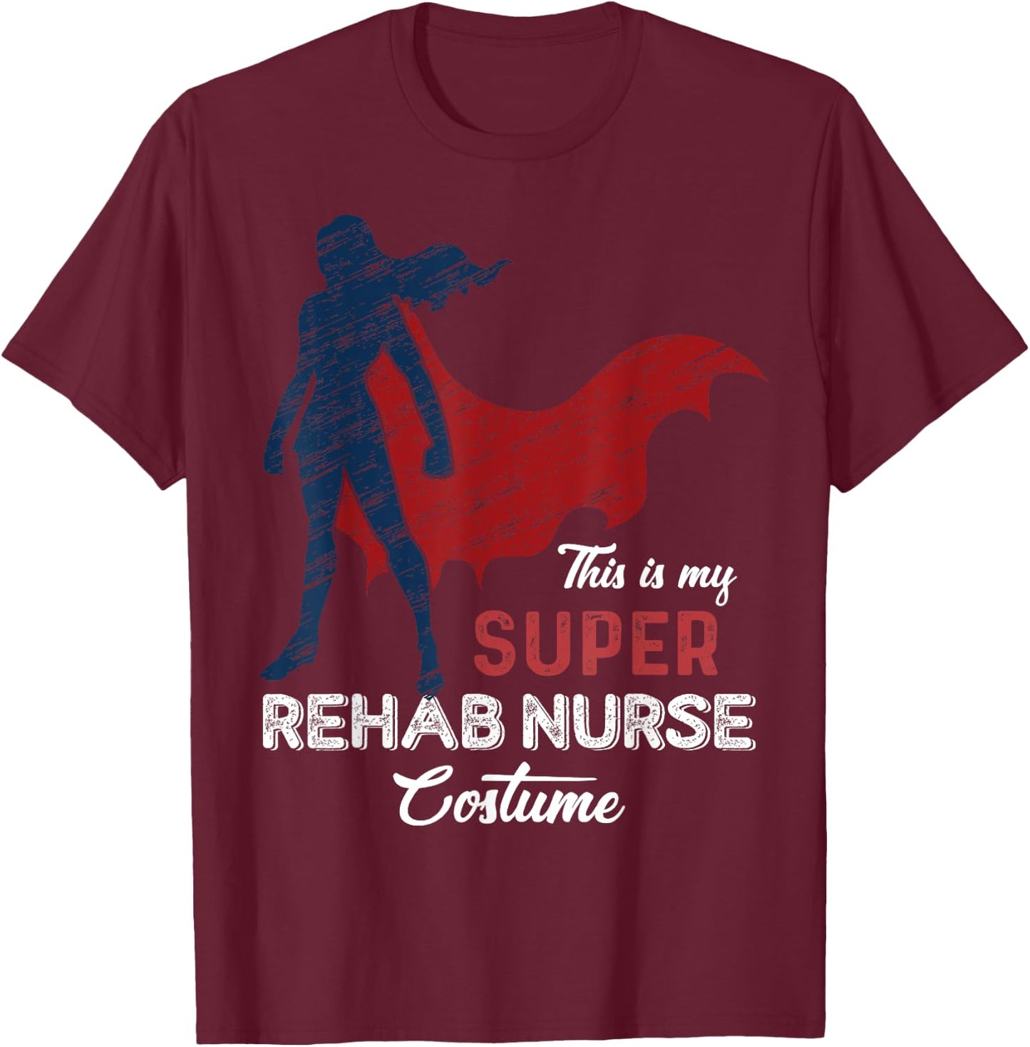 This is my Super Rehab Nurse Costume Halloween T-Shirt - T-Shirt | Maroon