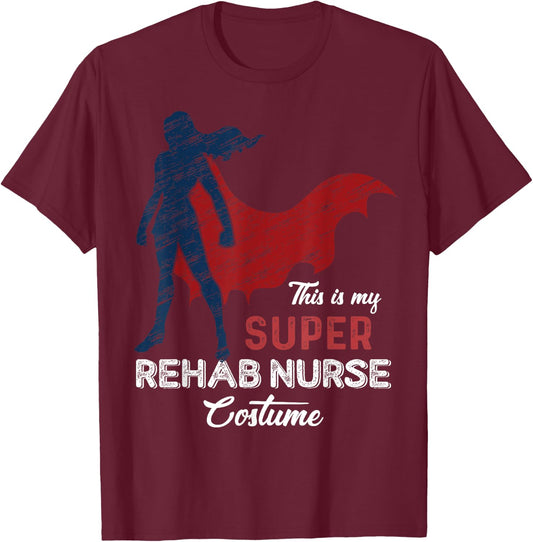 This is my Super Rehab Nurse Costume Halloween T-Shirt - T-Shirt | Maroon