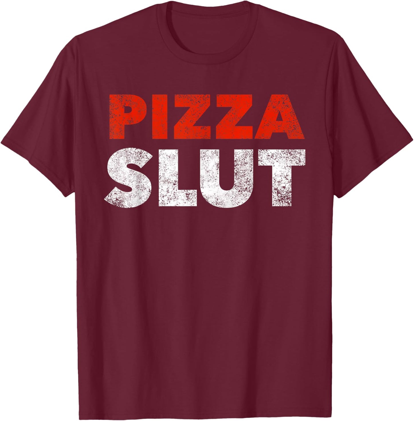 Pizza Slut Pizza Fan Foodie Fun Gift T-Shirt - T-Shirt | Maroon