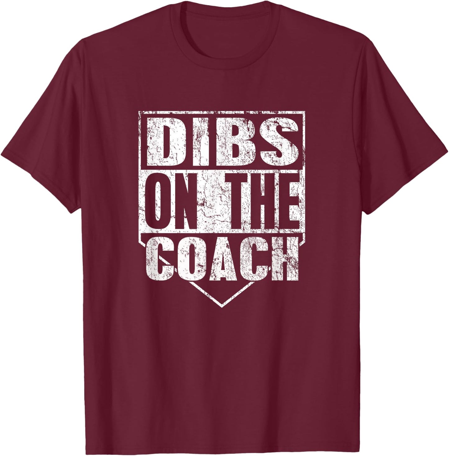 Dibs On The Coach T-Shirt - T-Shirt | Maroon