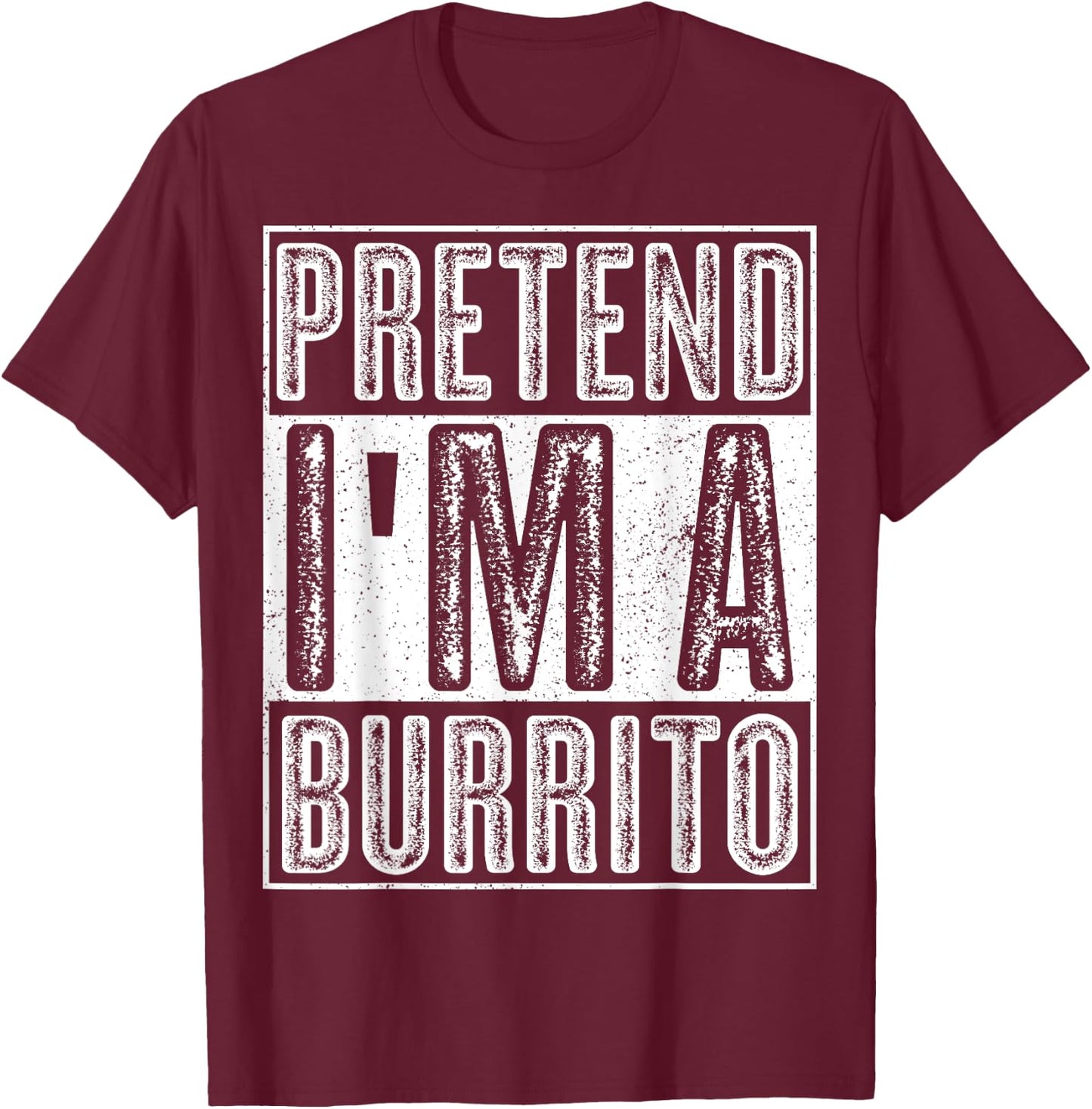 Pretend I'm A Burrito Shirt Funny Halloween Costume Gift T-Shirt - T-Shirt | Maroon