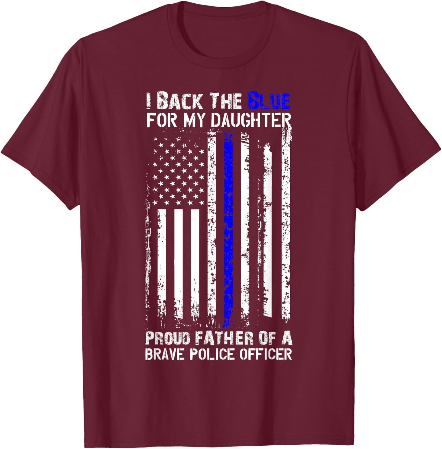 Police Flag Shirt - Back The Blue For My Daughter Proud Dad T-Shirt - T-Shirt | Maroon