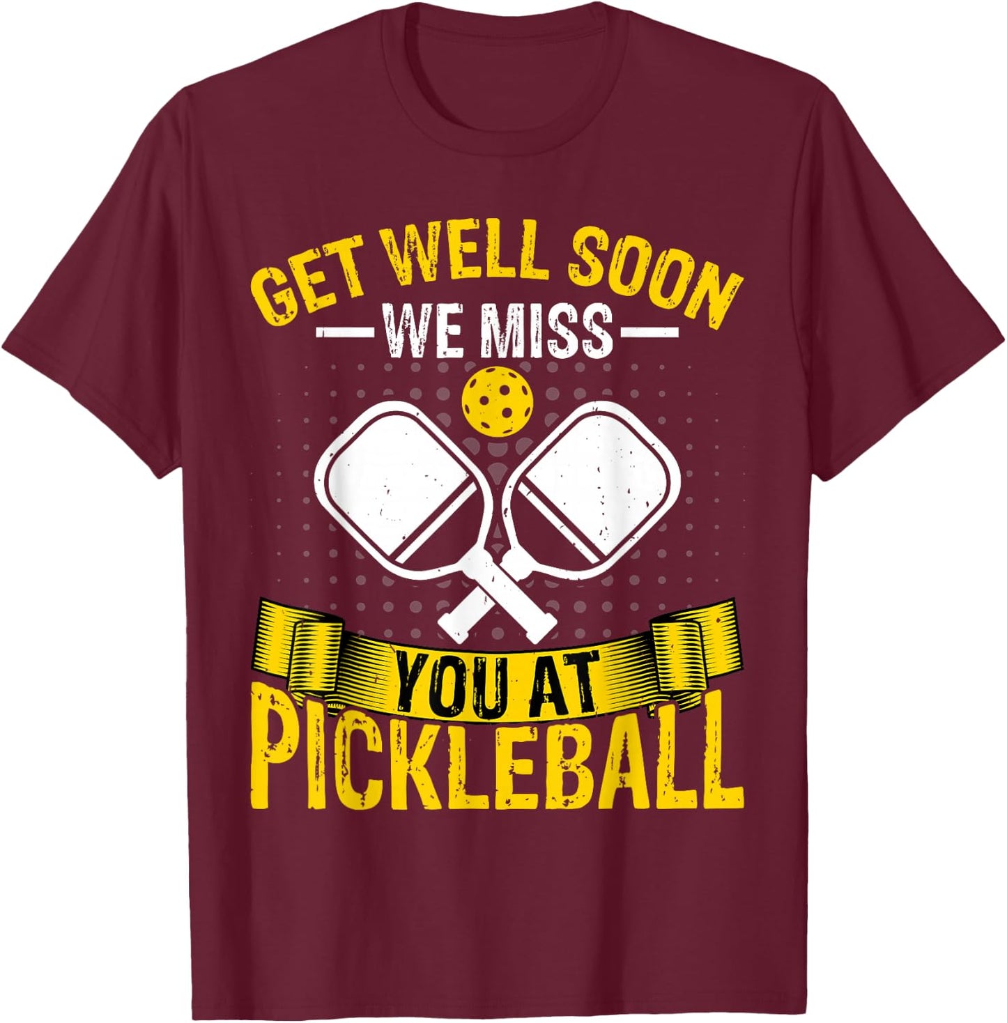 Pickleball Player - Get Well Soon We Miss You at Pickleball T-Shirt - T-Shirt | Maroon