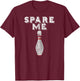 Spare Me T Shirt Funny Bowling Team Vintage T-Shirt - T-Shirt | Maroon