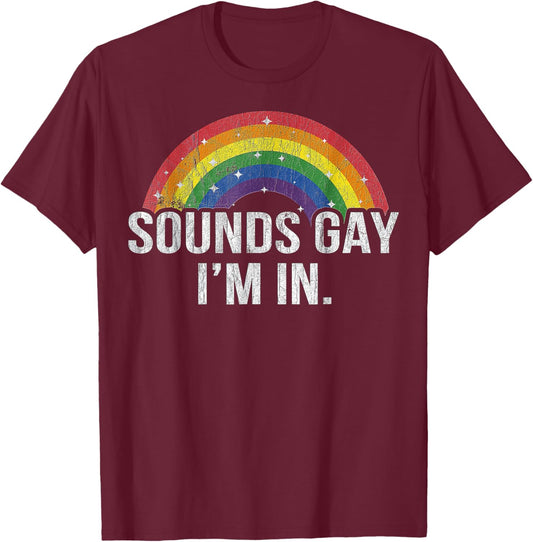 Sounds Gay I'm in With Rainbow Flag For Pride Month LGBT T-Shirt - T-Shirt | Maroon