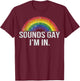 Sounds Gay I'm in With Rainbow Flag For Pride Month LGBT T-Shirt - T-Shirt | Maroon