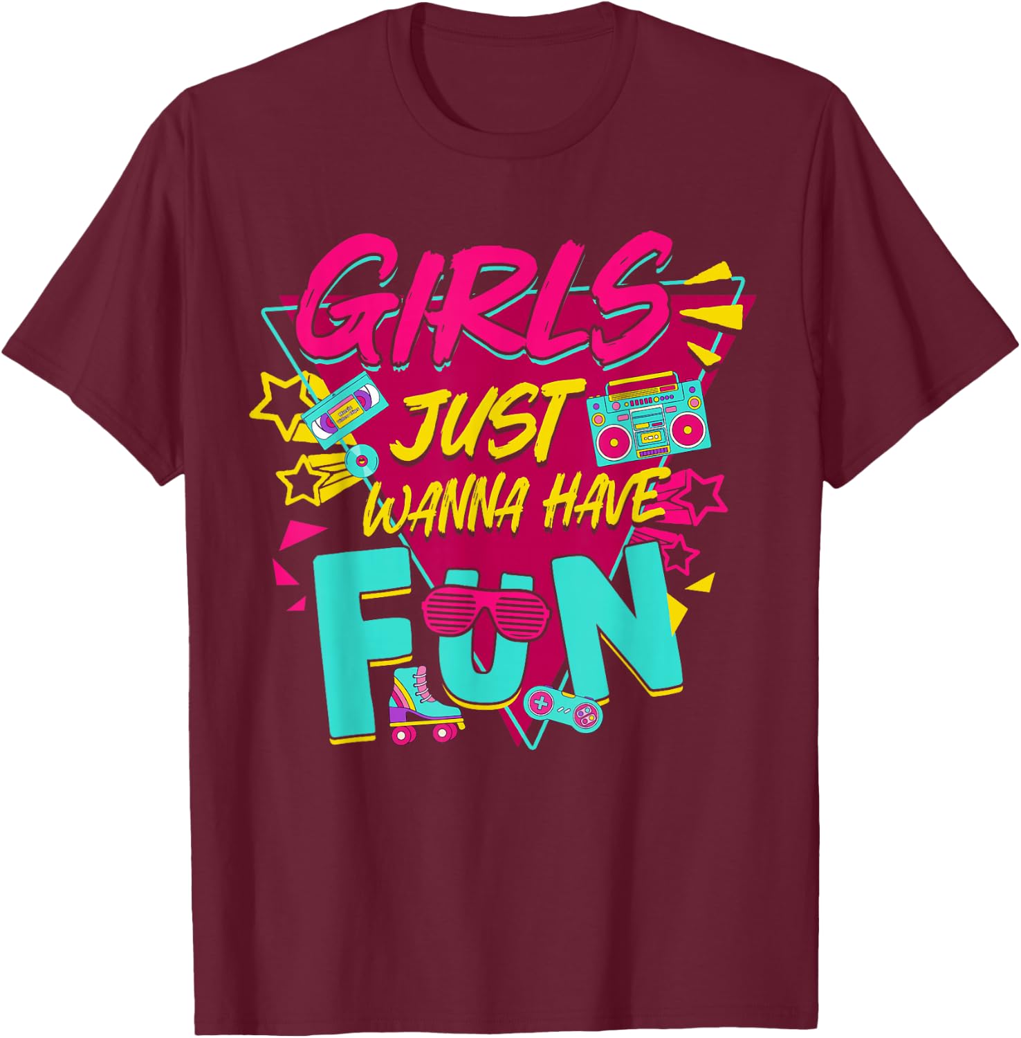 Funny 70's 80's 90's Girls Just Wanna Have Fun Birthday Girl T-Shirt - T-Shirt | Maroon