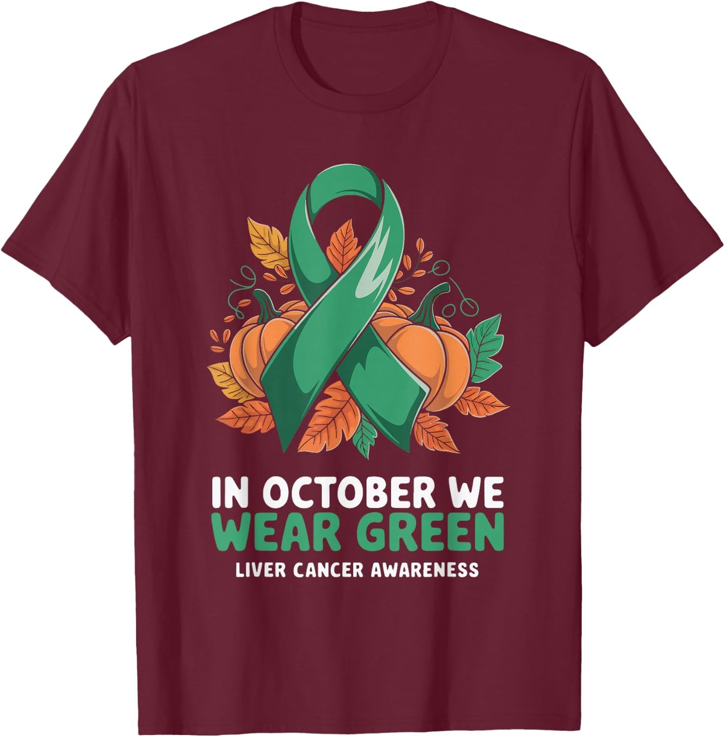 In October We Wear Green Liver Cancer Awareness T-Shirt - T-Shirt | Maroon