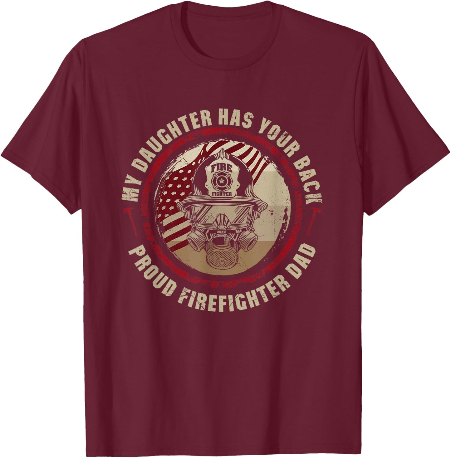 My Daughter Has Your Back Proud Dad of Female Firefighter T-Shirt - T-Shirt | Maroon