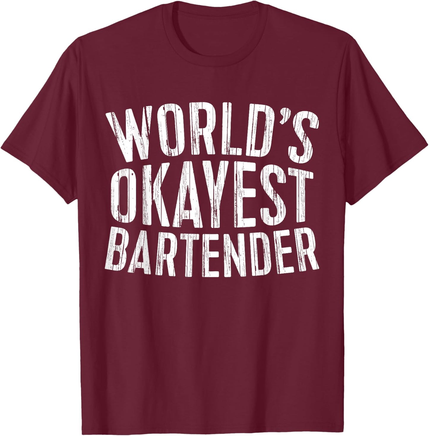 World's Okayest Bartender Shirt Men Women Best Barman Ever T-Shirt - T-Shirt | Maroon