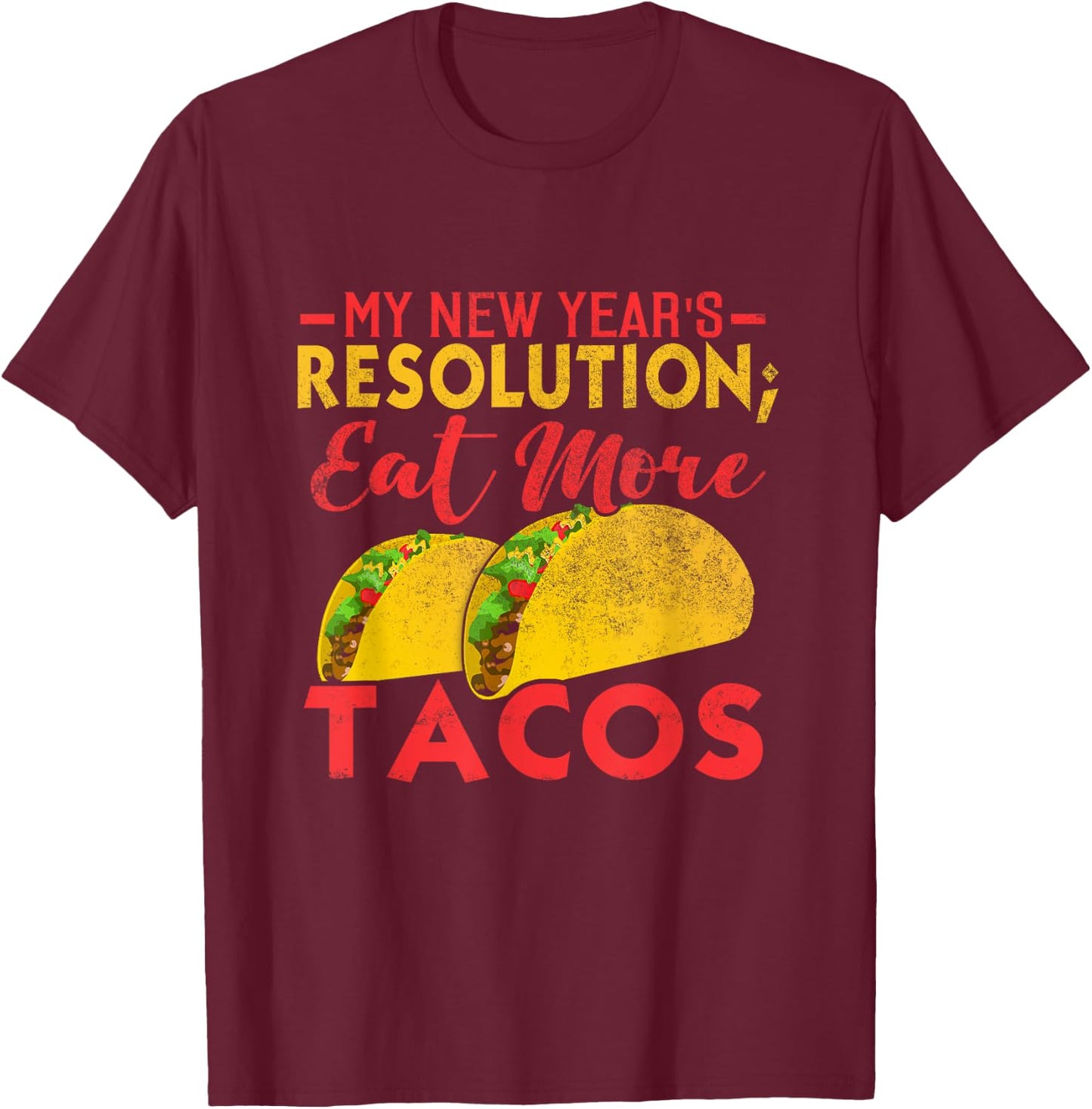 Resolution Eat More Tacos Funny New Year Holiday T-Shirt - T-Shirt | Maroon