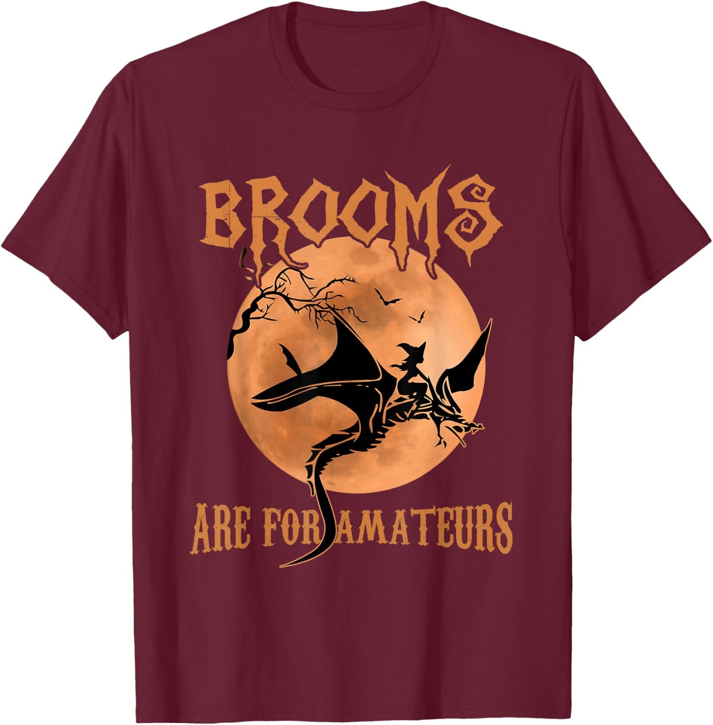 Brooms Are For Amateurs Dragon Riding Witches Halloween T-Shirt - T-Shirt | Maroon