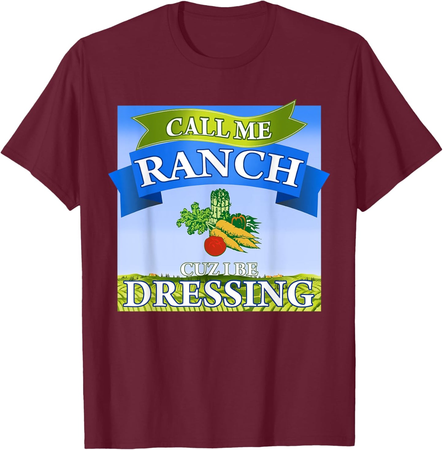 Call Me Ranch Cuz I Be Dressing Funny Meme Swag Drip T-Shirt - T-Shirt | Maroon