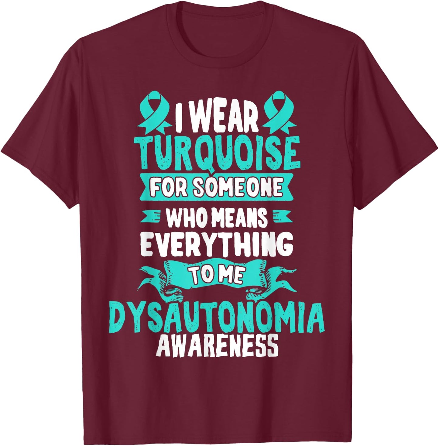 Turquoise Awareness Ribbon Gift Dysautonomia Patients T-Shirt - T-Shirt | Maroon