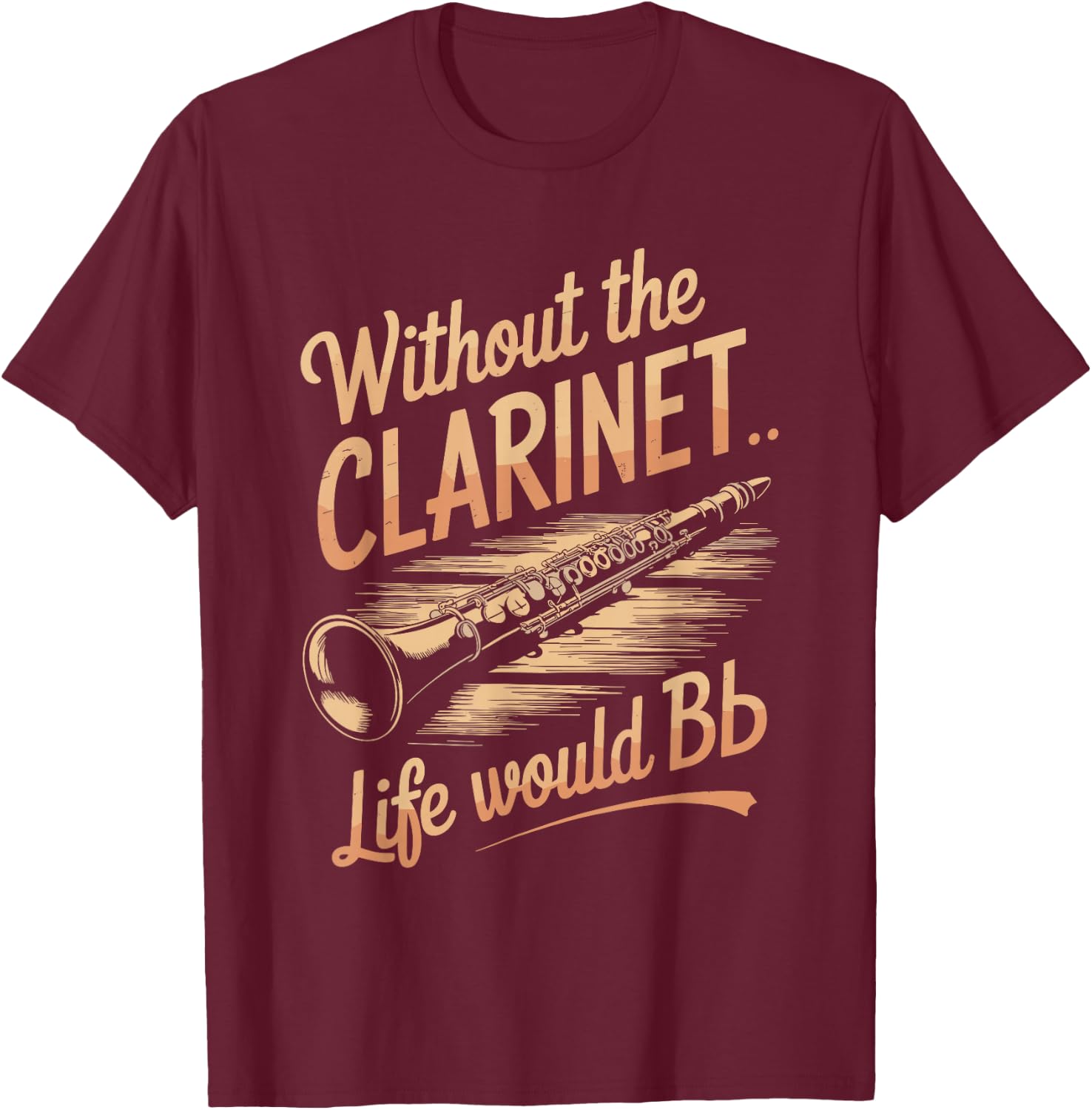 Without the Clarinet Life Would Be Flat, Clarinet Player T-Shirt - T-Shirt | Maroon