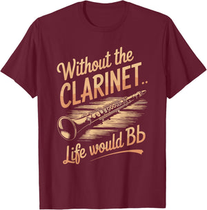 Without the Clarinet Life Would Be Flat, Clarinet Player T-Shirt - T-Shirt | Maroon