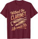 Without the Clarinet Life Would Be Flat, Clarinet Player T-Shirt - T-Shirt | Maroon