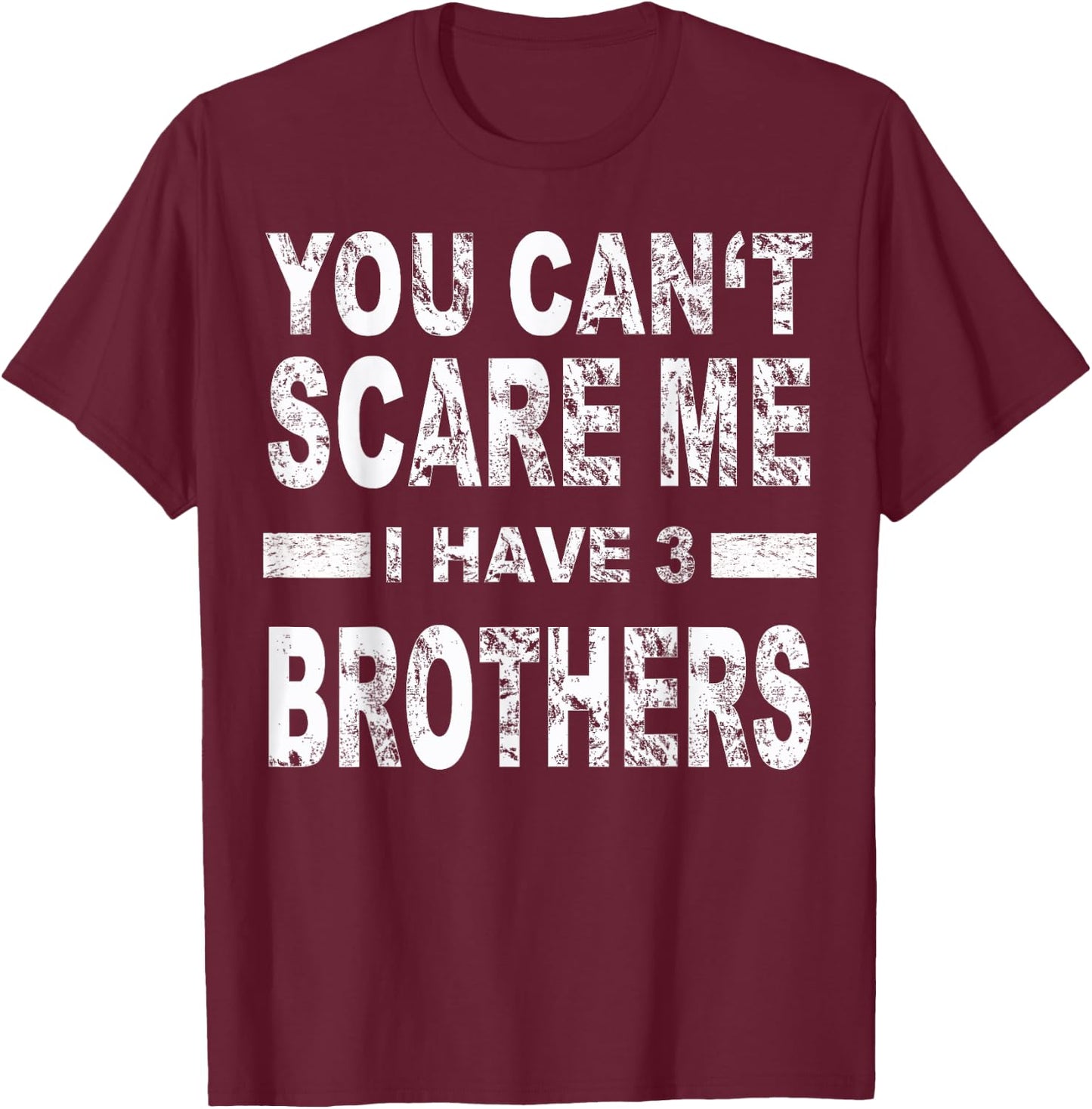 You can't scare me I have three brothers T-Shirt - T-Shirt | Maroon