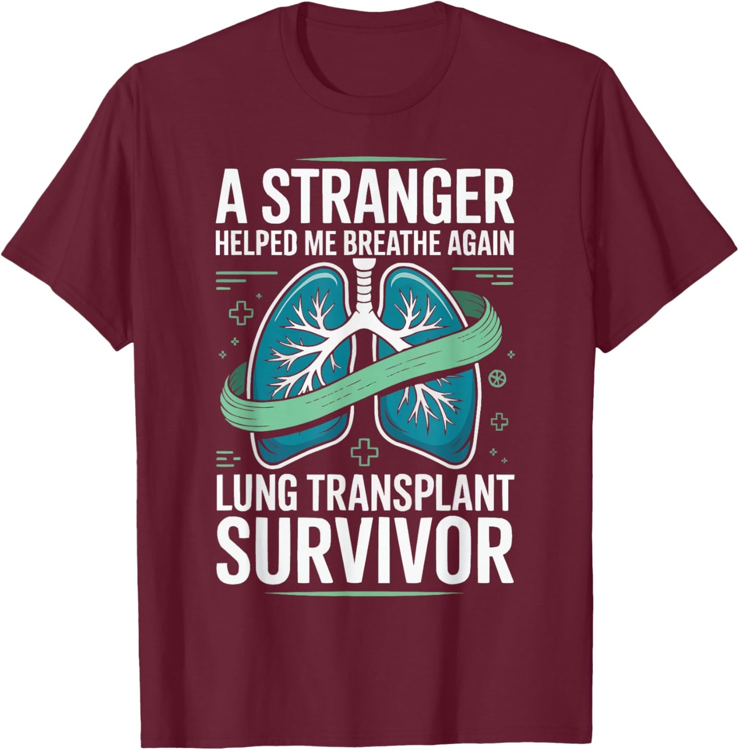 Lung Transplant Survivor Organ Donation Awareness New Lungs T-Shirt - T-Shirt | Maroon