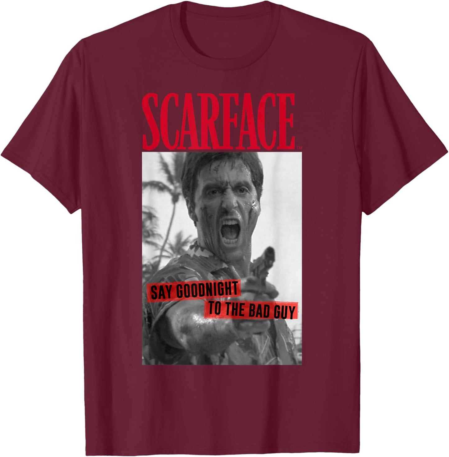Scarface Say Goodnight to The Bad Guy Photo T-Shirt - T-Shirt | Maroon