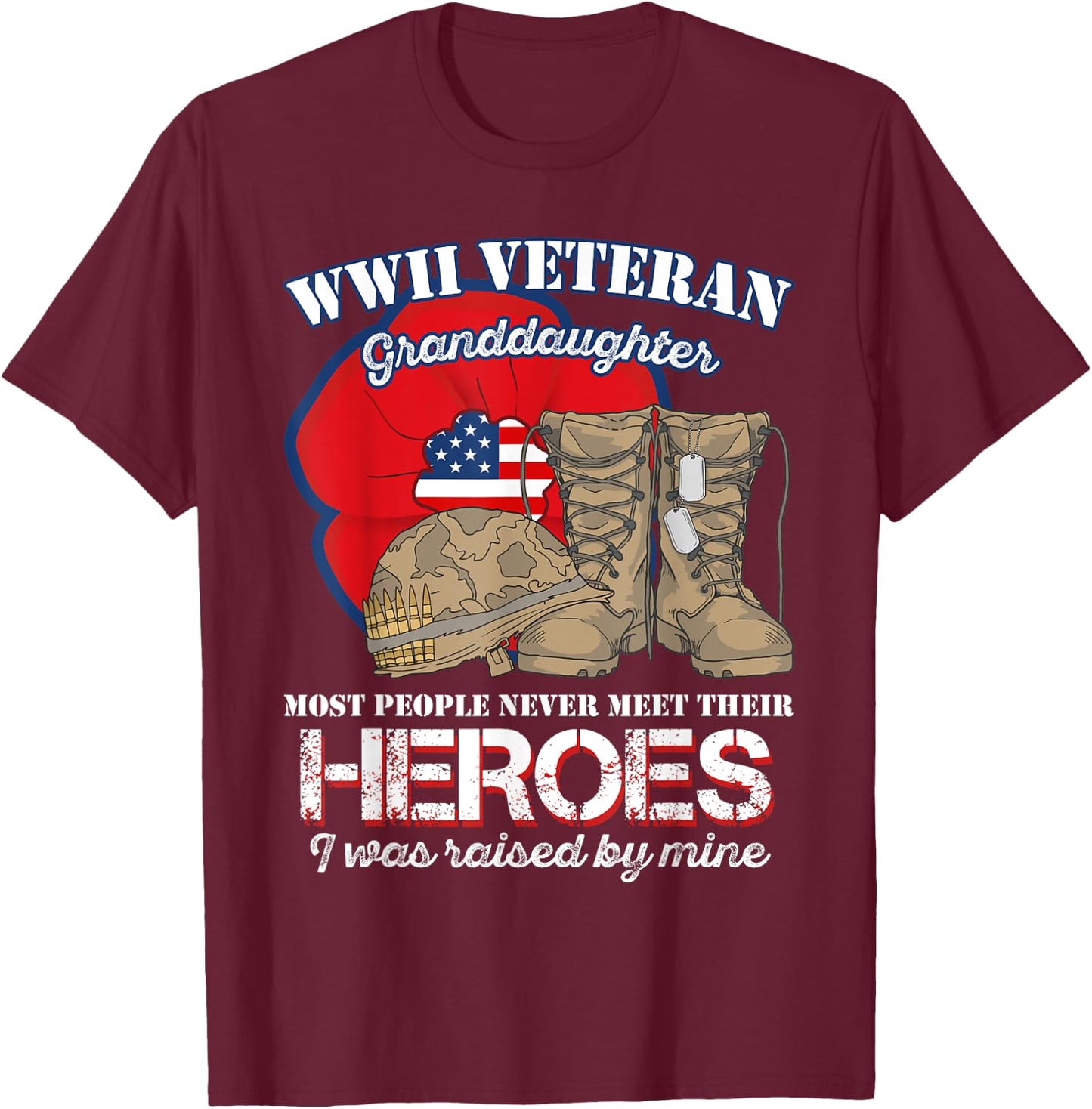 WWII Veteran Granddaughter Most people never meet their T-Shirt - T-Shirt | Maroon