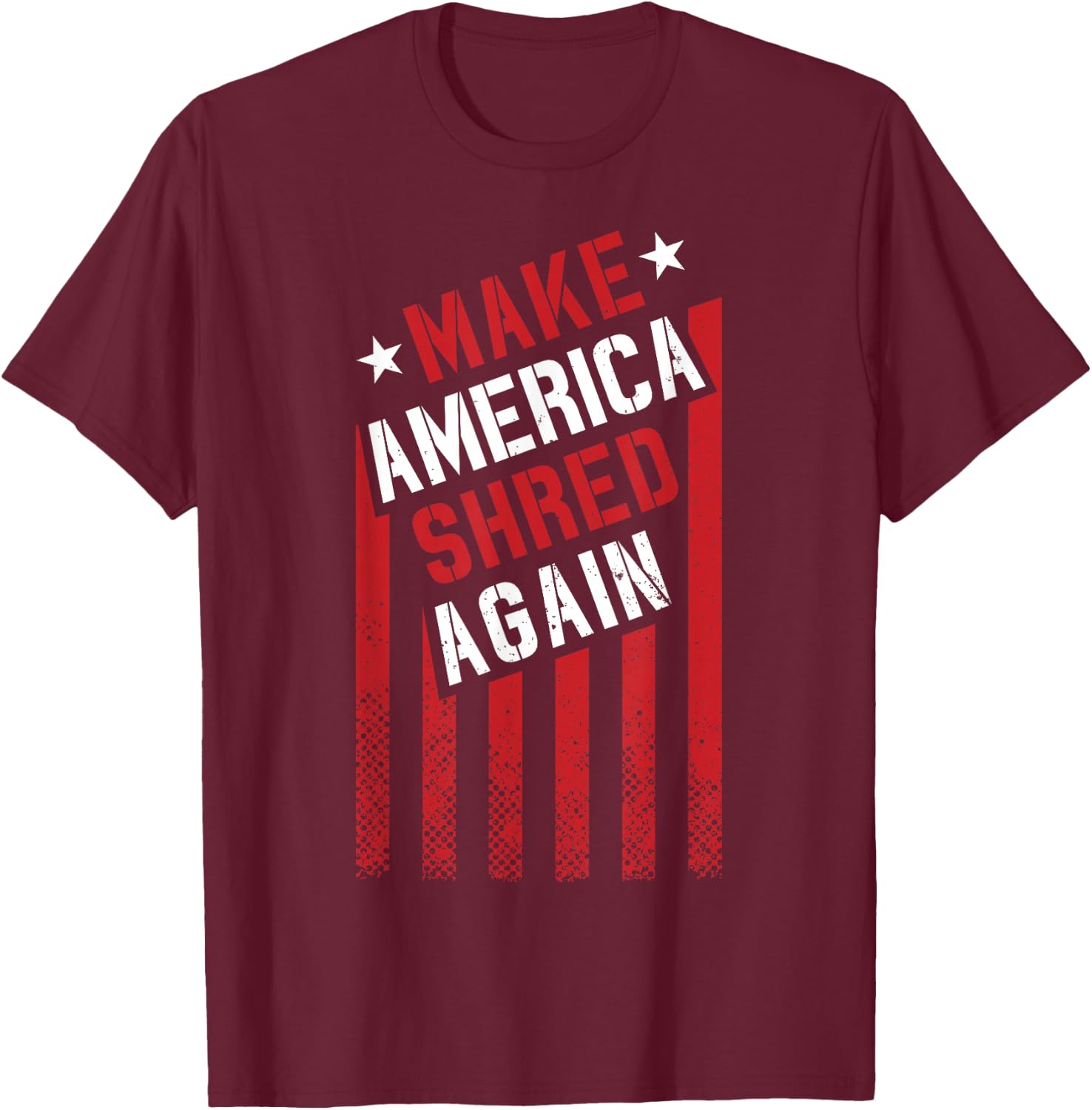 Make America Shred Again T-Shirt - T-Shirt | Maroon