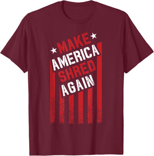 Make America Shred Again T-Shirt - T-Shirt | Maroon