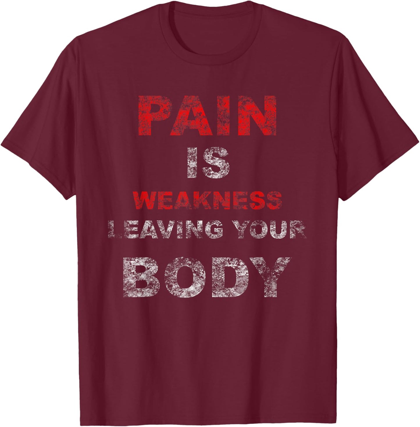 Pain Is Weakness Leaving Your Body Workout Training Gym T-Shirt - T-Shirt | Maroon
