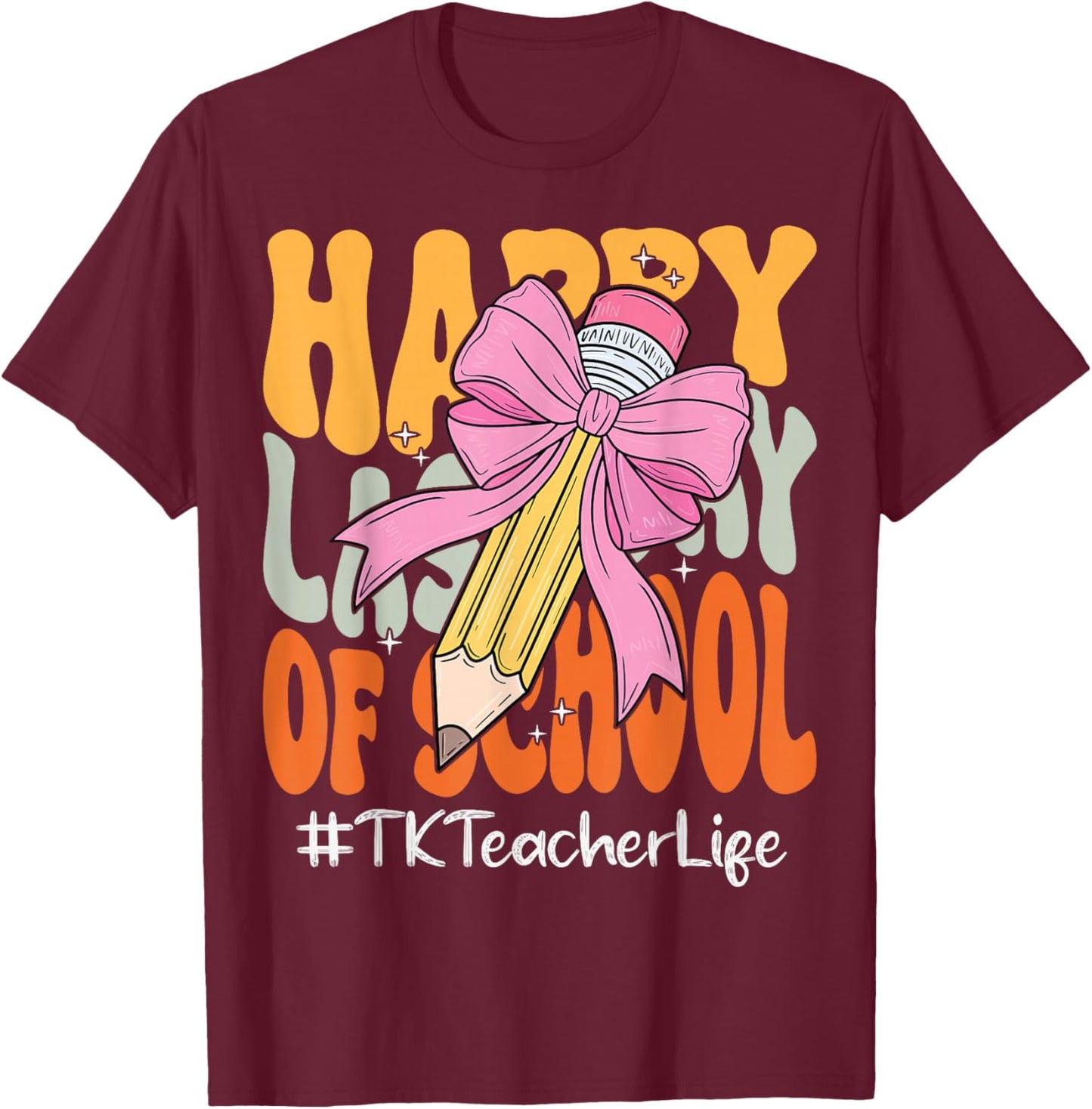 TK Teacher Happy Last Day of School Coquette Bow Pencil T-Shirt - T-Shirt | Maroon