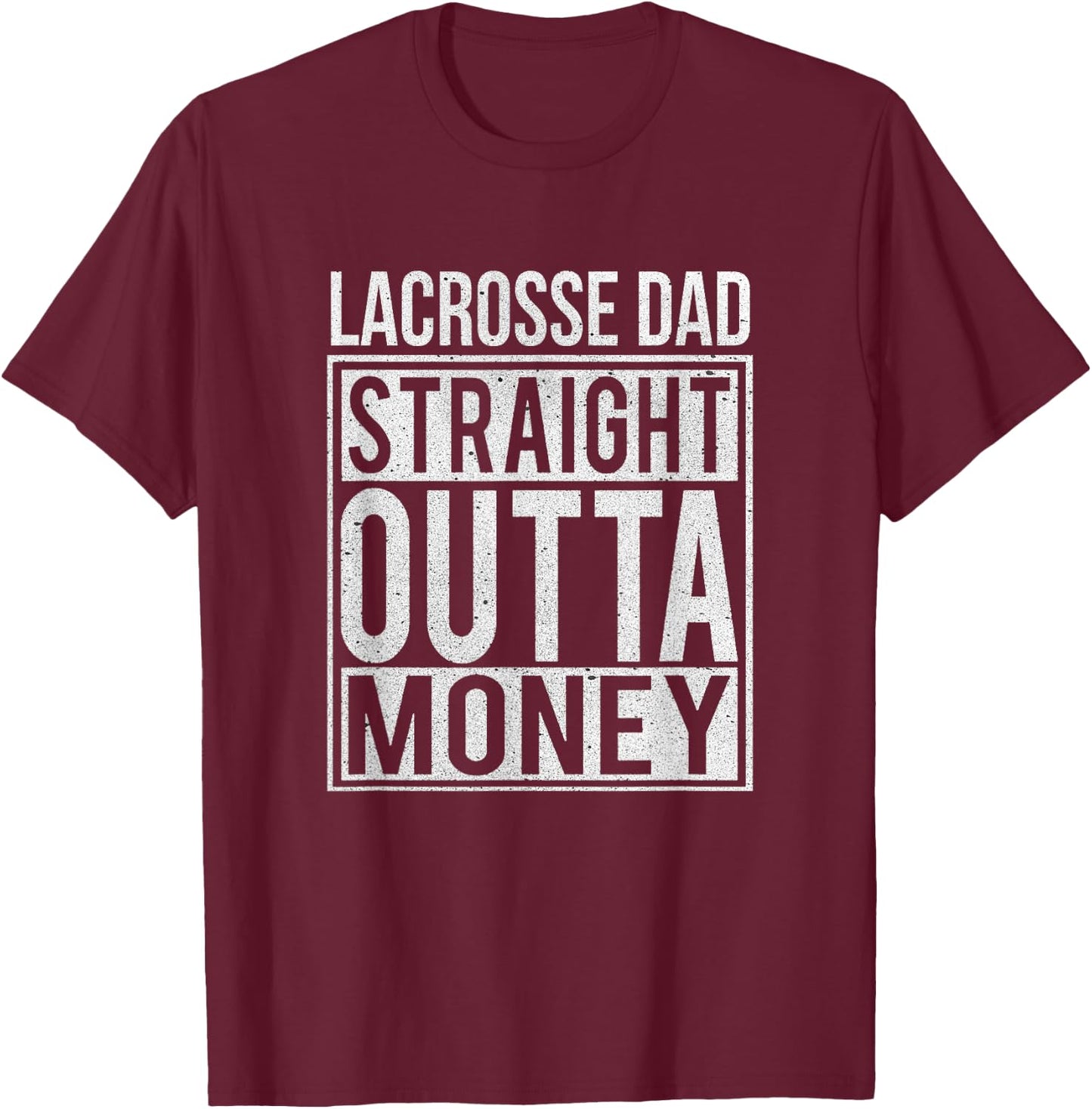 Lacrosse Dad Straight Outta Money I Funny Lax Gift T-Shirt - T-Shirt | Maroon