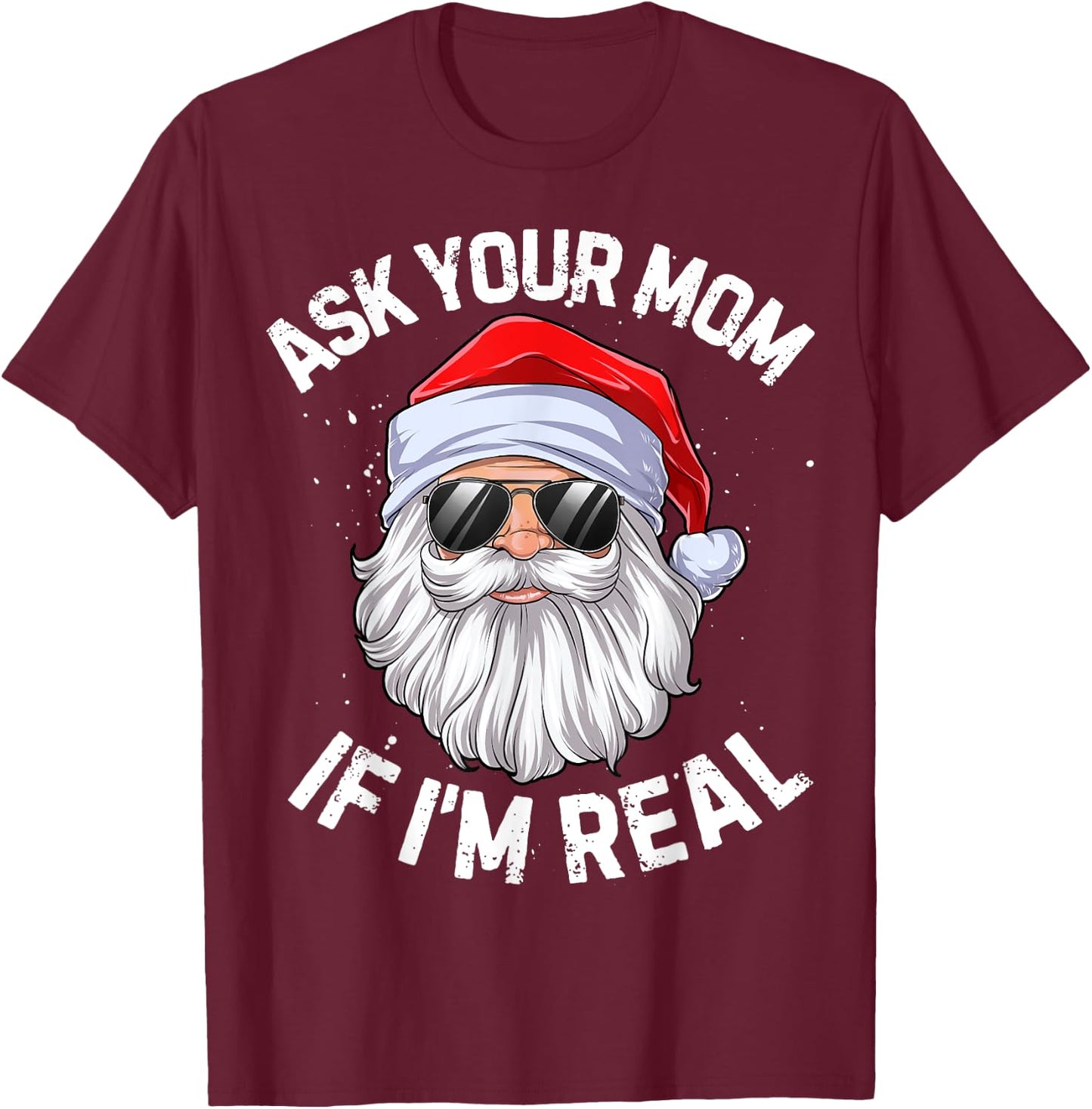 Ask Your Mom If I'm Real Funny Christmas Santa Claus Xmas T-Shirt - T-Shirt | Maroon