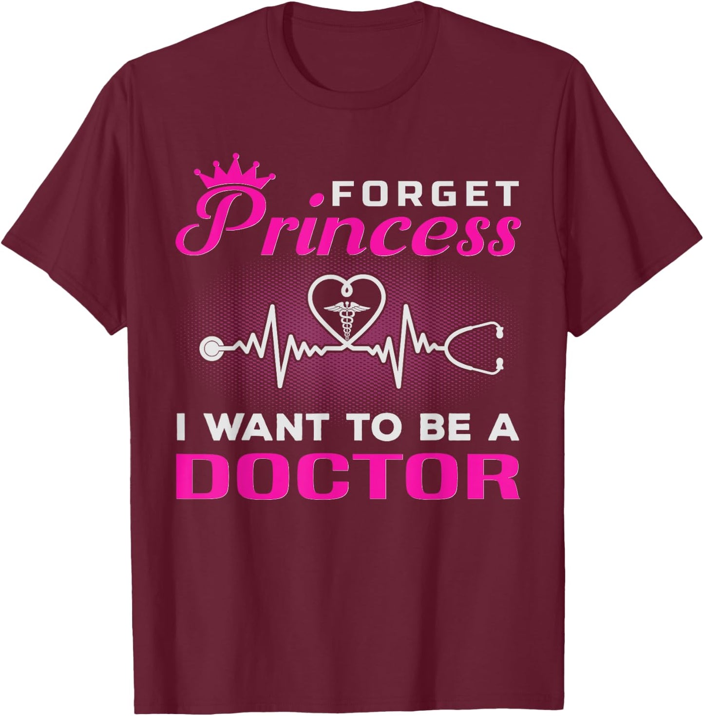 Future Doctor Forget Princess I Want To Be A Doctor T-Shirt - T-Shirt | Maroon