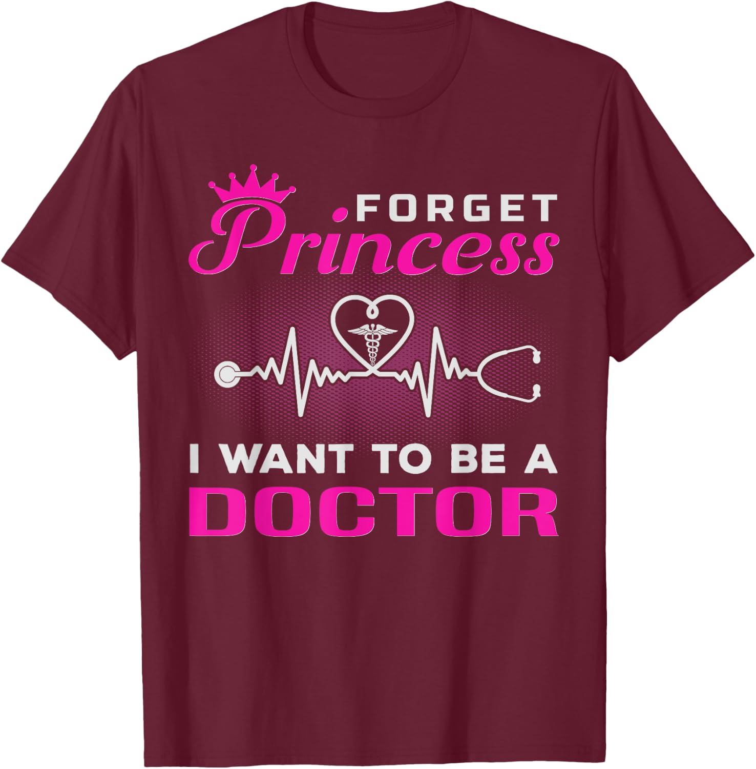 Future Doctor Forget Princess I Want To Be A Doctor T-Shirt - T-Shirt | Maroon