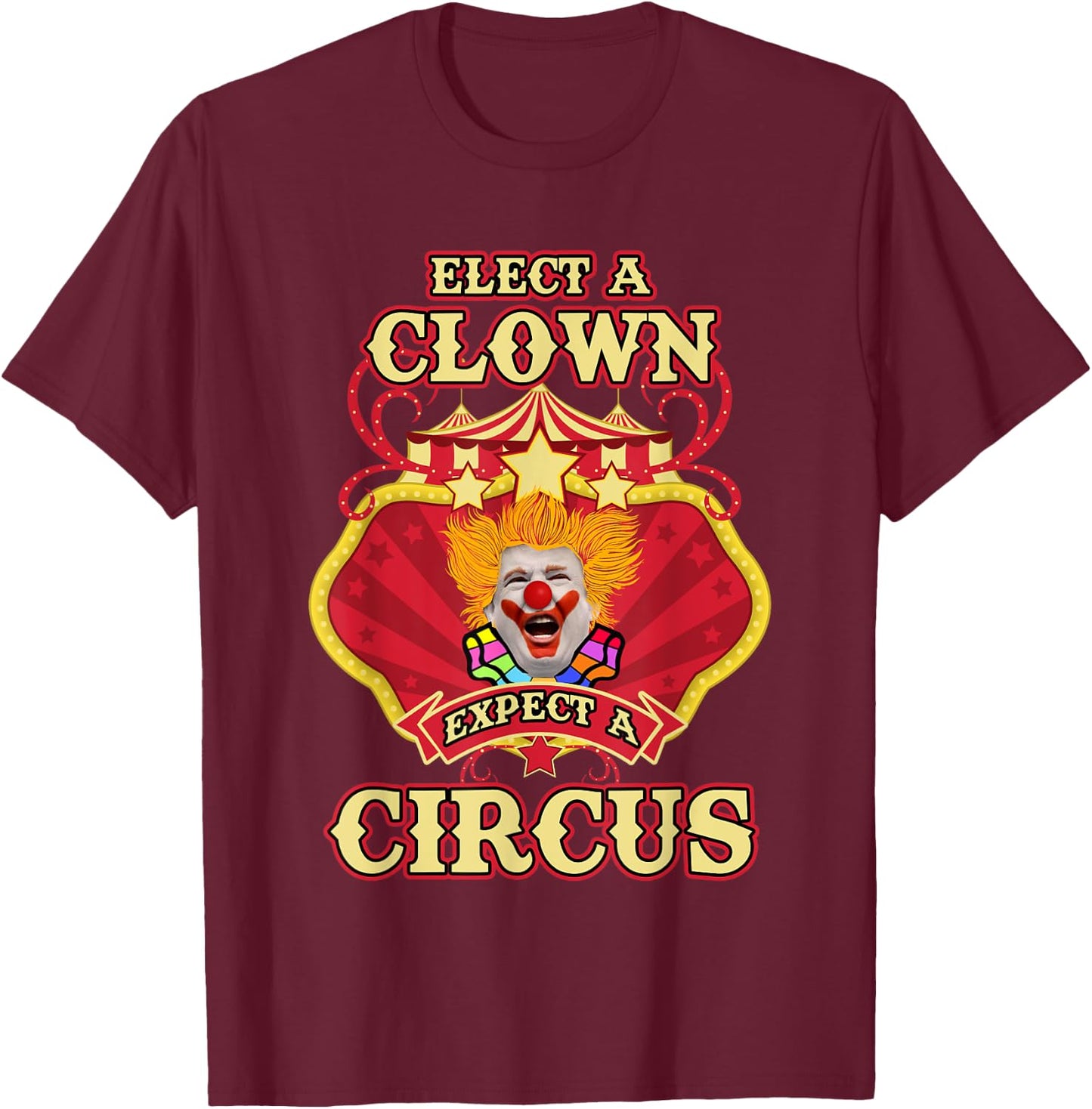 Anti-Trump - Elect A Clown Expect A Circus Trump T-Shirt - T-Shirt | Maroon