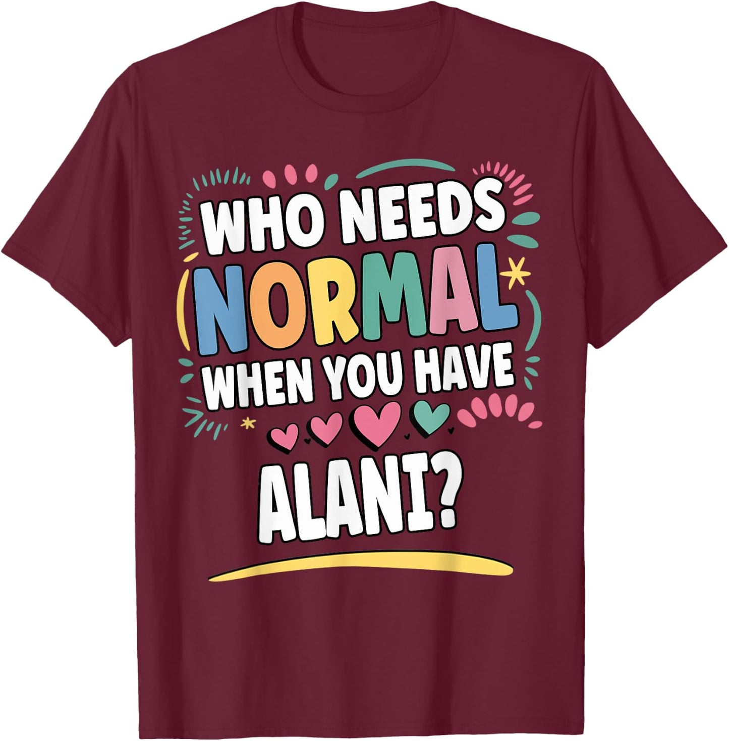 ALANI Personalized Name Funny Cute Custom ALANI Name T-Shirt - T-Shirt | Maroon