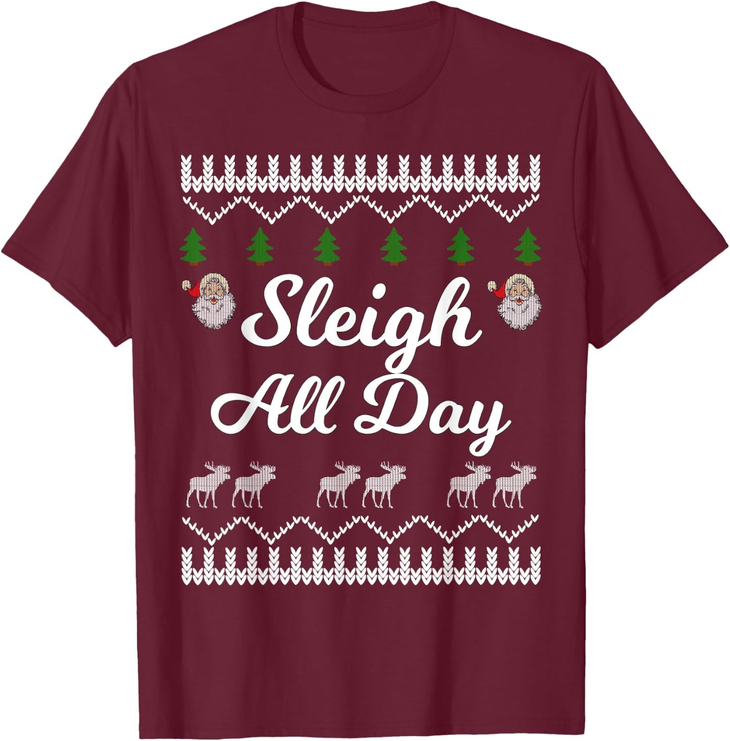 SLEIGH ALL DAY Ugly Christmas Shirt Santa T-Shirt - T-Shirt | Maroon