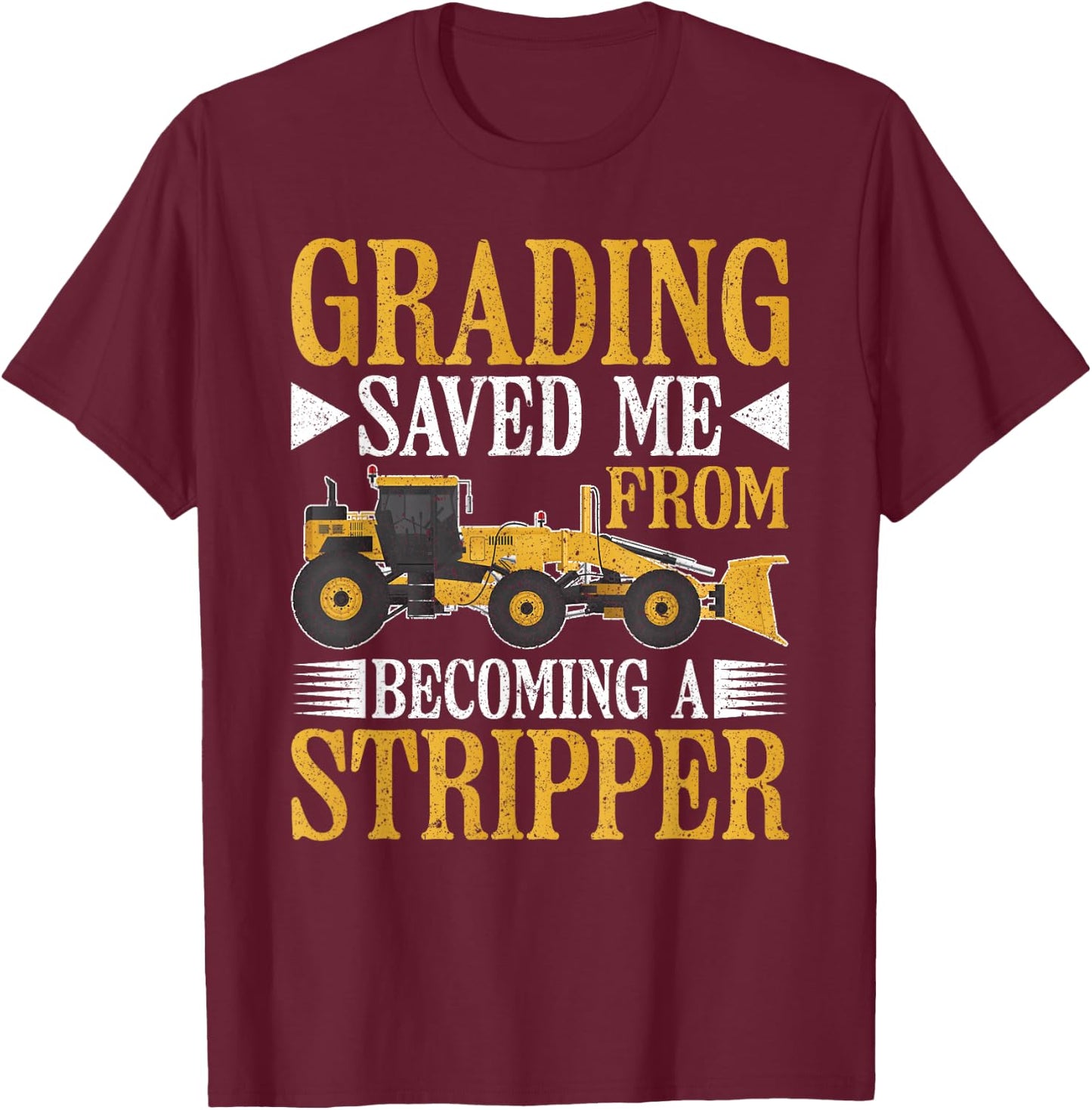 Grader Operator Grading Saved Me T-Shirt - T-Shirt | Maroon