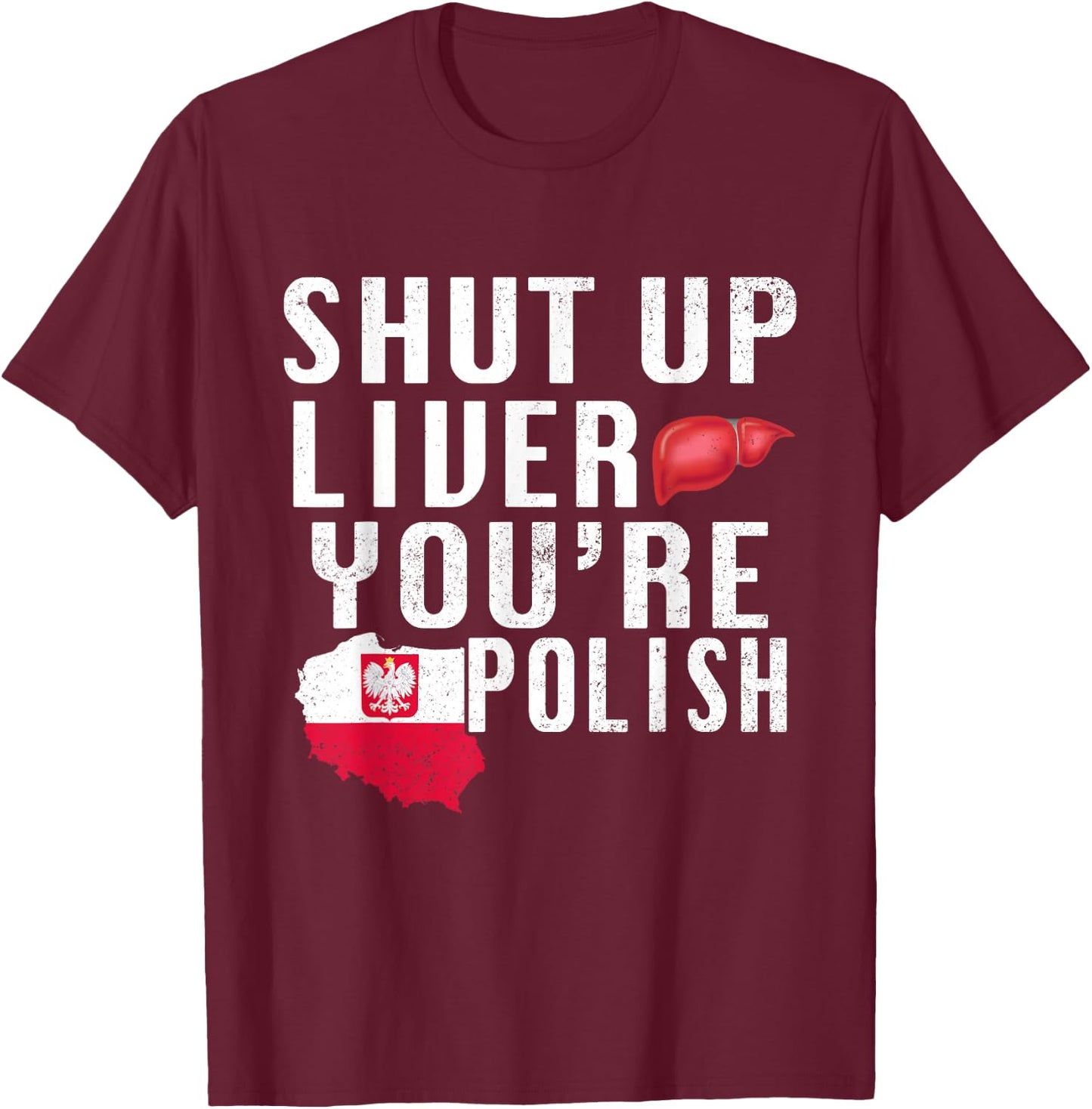 Funny Shut Up You're Polish Poland Beer Liver T-Shirt - T-Shirt | Maroon