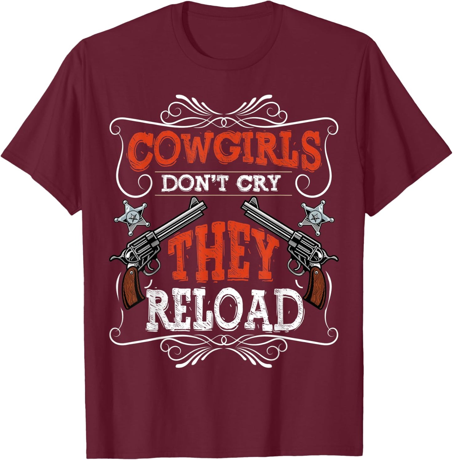 Cowgirls Don't Cry They Reload Funny Country Women Girls T-Shirt - T-Shirt | Maroon